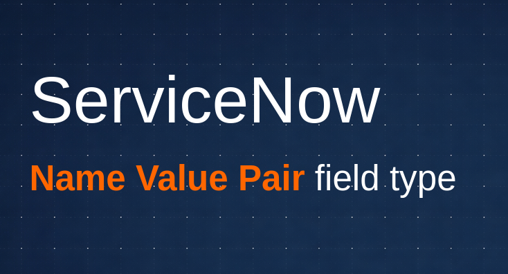 Name Value pair in ServiceNow